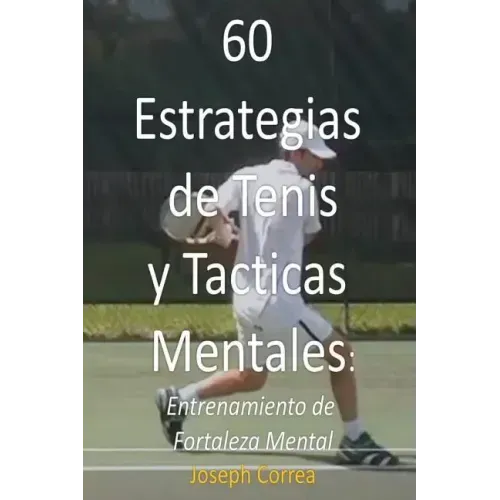 60 Estrategias de Tenis y Tacticas Mentales: Entrenamiento de Fortaleza Mental