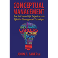 Conceptual Management: How to Convert Life Experiences to Effective Management Techniques