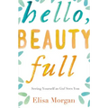 Hello, Beauty Full: Seeing Yourself as God Sees You