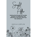 Sought After: Seeking God Through the Everyday Moments of Motherhood, and Reflecting on the Times When God Was Seeking Me
