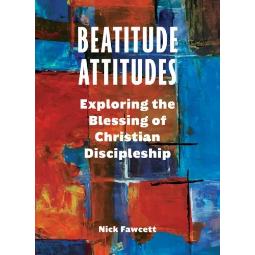 Beatitude Attitudes: Exploring the Blessing of Christian Discipleship