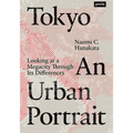 Tokyo: An Urban Portrait: Looking at a Megacity Through Its Differences