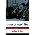 Lyndon Johnson's War: America's Cold War Crusade in Vietnam, 1945-1968