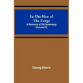 In The Fire Of The Forge; A Romance of Old Nuremberg (Volume IV)