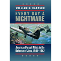 Every Day a Nightmare: American Pursuit Pilots in the Defense of Java, 1941-1942 Volume 131