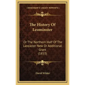 The History Of Leominster: Or The Northern Half Of The Lancaster New Or Additional Grant (1853)