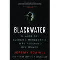 Blackwater (Espanol): El Auge del Ejercito Mercenario Mas Poderoso del Mundo