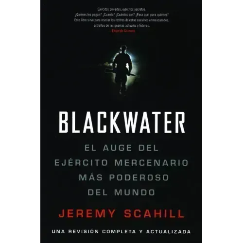 Blackwater (Espanol): El Auge del Ejercito Mercenario Mas Poderoso del Mundo