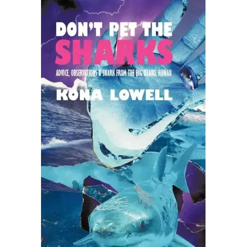 Don't Pet the Sharks: Advice, Observations & Snark from the Big Island, Hawaii