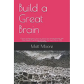 Build a Great Brain: Control and Reprogram Your Brain, Unlock Your Unlimited Potential With Neurolinguistic Programming and Rewire Your Inj