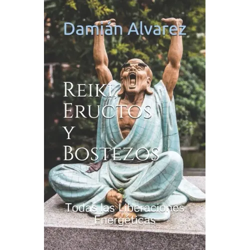 Reiki, Eructos y Bostezos: Todas las Liberaciones Energéticas