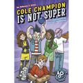 Cole Champion Is Not Super: Book 1