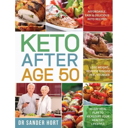 Keto After Age 50: Affordable, Easy & Delicious Keto Recipes Lose Weight, Reverse Disease & Feel Younger 30-Day Meal Plan to Kickstart Your Healthy Li
