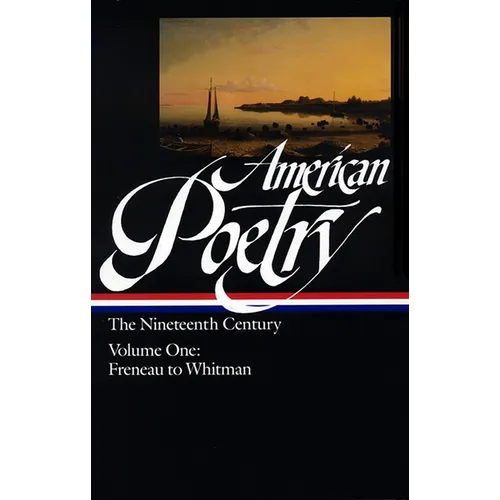 American Poetry: The Nineteenth Century Vol. 1 (Loa #66): Freneau to Whitman