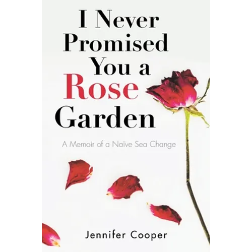 I Never Promised You a Rose Garden: A Memoir of a Naïve Sea Change