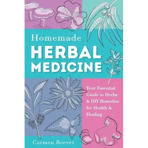 Homemade Herbal Medicine: Your Essential Guide to Herbs & DIY Remedies for Health & Healing