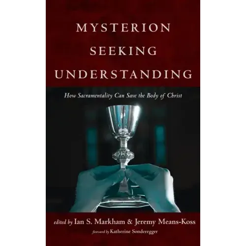 Mysterion Seeking Understanding: How Sacramentality Can Save the Body of Christ