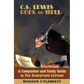 C.S. Lewis Goes To Hell: A Companion and Study Guide to The Screwtape Letters