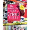 The Complete Guide for CRICUT Users: 4 Books in 1: A User's Guide for Beginners + Mastering Design Space + Project Ideas for Beginners + Project Ideas