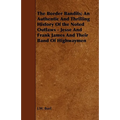 The Border Bandits; An Authentic And Thrilling History Of the Noted Outlaws - Jesse And Frank James And Their Band Of Highwaymen