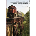 Arkansas & Missouri Railroad: History Through the Miles