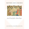 Mothers and Children: Jewish Family Life in Medieval Europe