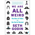We Are All Weird: The Rise of Tribes and the End of Normal
