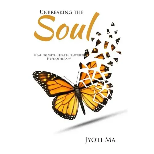 Unbreaking the Soul: Healing with Heart-Centered Hypnotherapy