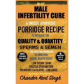 30-Day Male Infertility Cure: A Unique Ayurvedic Porridge Recipe To Increase The Quality & Quantity Of Sperm & Semen