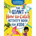 The Giant How to Catch Activity Book for Kids: More Than 75 Awesome Activities and 12 Magical Creatures to Discover!