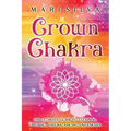 Crown Chakra: The Ultimate Guide to Clearing, Opening, and Balancing Sahasrara