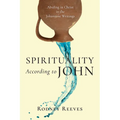 Spirituality According to John: Abiding in Christ in the Johannine Writings