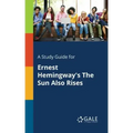 A Study Guide for Ernest Hemingway's The Sun Also Rises