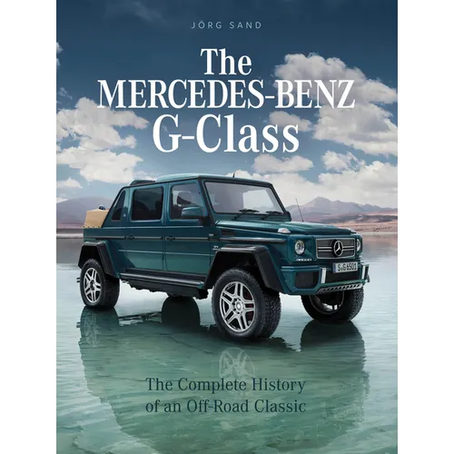 The Mercedes-Benz G-Class: The Complete History of an Off-Road Classic