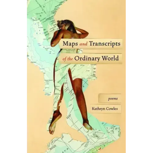 Maps and Transcripts of the Ordinary World: Poems