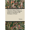 The Great Game of Tennis - A Collection of Classic Magazine Articles on the History and Techniques of Tennis