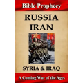 Bible Prophecy: Russia, Iran, Syria, & Iraq: A Coming War of the Ages