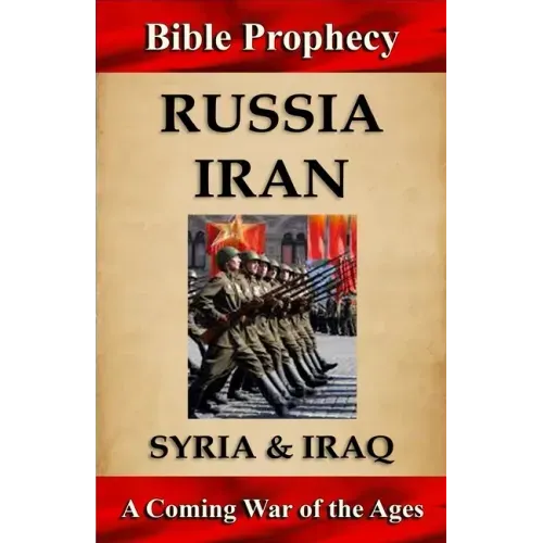 Bible Prophecy: Russia, Iran, Syria, & Iraq: A Coming War of the Ages