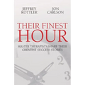Their Finest Hour: Master Therapists Share Their Great Success Stories