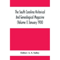 The South Carolina Historical And Genealogical Magazine (Volume I) January 1900