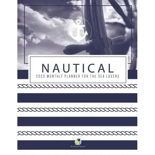 Nautical 2023 Monthly Planner for the Sea Lovers