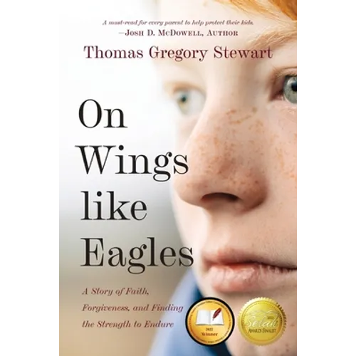 On Wings Like Eagles: A Story of Faith, Forgiveness, and Finding, the Strength to Endure