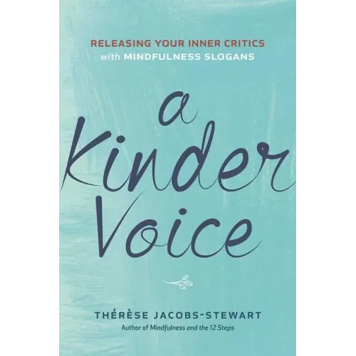 A Kinder Voice: Releasing Your Inner Critics with Mindfulness Slogans
