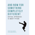 And Now for Something Completely Different: Critical Approaches to Monty Python
