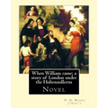 When William came; a story of London under the Hohenzollerns. By: H. H. Munro ("Saki"), (Novel): Hector Hugh Munro (18 December 1870 - 14 November 191
