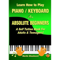 Learn How to Play Piano / Keyboard For Absolute Beginners: A Self Tuition Book For Adults & Teenagers!