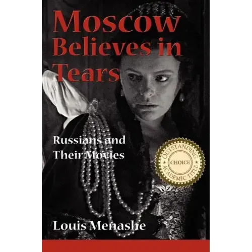 Moscow Believes in Tears: Russians and Their Movies