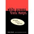 White Screens/Black Images: Hollywood from the Dark Side