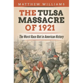 The Tulsa Massacre of 1921: The Worst Race Riot in American History