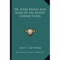 Dr. John Ewing and Some of His Noted Connections